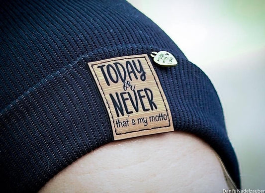 Label „TODAY or NEVER that‘s my motto“